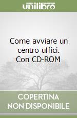 Come avviare un centro uffici. Con CD-ROM libro