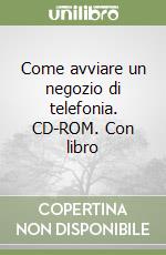 Come avviare un negozio di telefonia. CD-ROM. Con libro libro