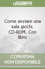 Come avviare una sala giochi. CD-ROM. Con libro libro