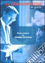 Come avviare un centro estetico. Con CD-ROM libro