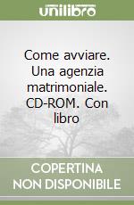 Come avviare. Una agenzia matrimoniale. CD-ROM. Con libro libro