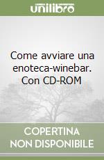 Come avviare una enoteca-winebar. Con CD-ROM libro