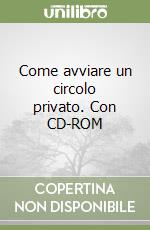 Come avviare un circolo privato. Con CD-ROM libro