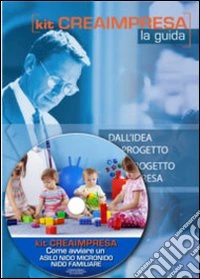 Come aprire un asilo nido, micronido, nido familiare in casa. Con aggiornamento 2018. Con CD-ROM libro