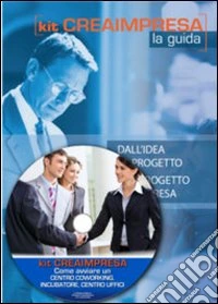 Come aprire un centro coworking, incubatore, centro uffici. Con aggiornamento 2018. Con CD-ROM libro
