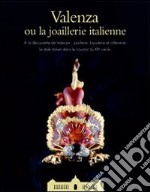 Valenza ou la joaillerie italienne. Catalogo della mostra (Parigi, 8-28 febbraio 2010). Ediz. francese e inglese libro