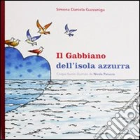 Il gabbiano dell'isola azzurra. Cinque favole. Ediz. illustrata libro