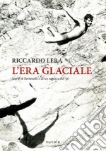 L'era glaciale. Storie di Serravalle e di un ragazzo del '56 libro