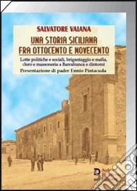 Una storia siciliana fra Ottocento e Novecento. Lotte politiche e sociali, brigantaggio e mafia, clero e massoneria a Barrafranca e dintorni