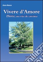 Vivere d'amore. Dario, una vita che continua