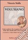 Volusiano. Dramma spirituale di un magistrato del IV secolo vissuto nella villa del Casale di piazza Armerina libro di Malfa Vittorio