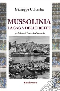 Mussolinia la saga delle beffe libro