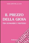 Il prezzo della gioia tra domande e mistero libro di Cagni M. Antonella