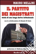 Il partito dei magistrati. Storia di una lunga deriva istituzionale libro