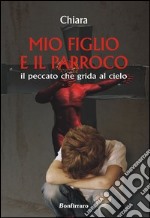 Mio figlio e il parroco. Il peccato che grida al cielo libro