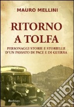 Ritorno a Tolfa. Personaggi storie e storielle d'un passato di pace e di guerra libro