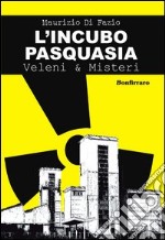 L'incubo pasquasia. Veleni & misteri libro