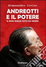 Andreotti e il potere. Il divo Giulio visto da vicino libro