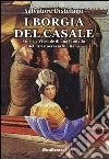 I Borgia del Casale. Storia e vicende di una famiglia dell'aristocrazia siciliana libro