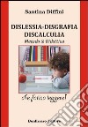 Dislessia. Disgrafia. Discalculia. Metodo & didattica libro