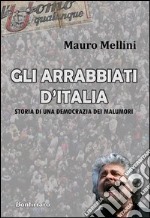 Gli arrabbiati d'Italia. Storia di una democrazia dei malumori libro