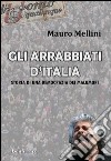 Gli arrabbiati d'Italia. Storia di una democrazia dei malumori libro di Mellini Mauro