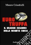 Eurotruffa. Il grande inganno della moneta unica libro