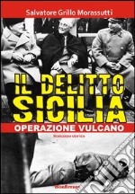 Il delitto Sicilia. Operazione vulcano libro