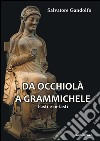 Da Occhiolà a Grammichele. Fasti e nefasti libro di Gandolfo Salvatore