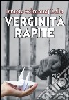 Verginità rapite libro di Selmanaj Leba Ismete