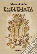 Emblemata. Stemmi e blasoni delle famiglie storiche di Caltagirone libro