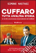 Cuffaro tutta un'altra storia. La verità sul processo al presidente dei siciliani