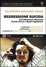 Regressione suicida dell'abbandono disperato di Emil Cioran e Manlio Sgalambro libro