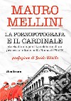 La pornofotografa e il cardinale. Storia di una pentita celebre e di un processo infame nella Roma di Pio IX libro di Mellini Mauro