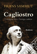 Cagliostro. La doppia vita e l'intrigo maltese libro