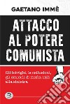 Attacco al potere comunista. Gli intrighi, le collusioni, gli omicidi di mafia utili alla sinistra  libro