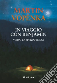 In viaggio con Benjamin. Verso la sperdutezza