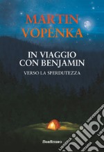 In viaggio con Benjamin. Verso la sperdutezza libro