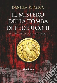Il mistero della tomba di Federico II libro