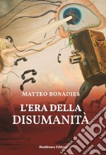 L'era della disumanità libro