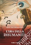 L'era della disumanità libro