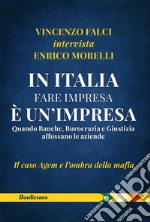 In Italia fare impresa è un'impresa. Quando banche, burocrazia e giustizia affossano le aziende. Il caso Agem e l'ombra della mafia libro