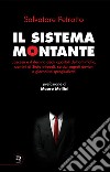 Il sistema montante. L'ascesa e il declino degli apostoli dell'antimafia, uomini di Stato infedeli, servizi segreti deviati e giornalisti spregiudicati libro