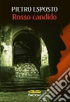 Rosso candido libro di Esposto Pietro