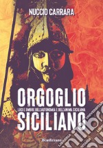 Orgoglio siciliano. Luci e ombre dell'autonomia e dell'anima siciliana libro