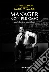 Manager non per caso, una bella storia tutta italiana libro