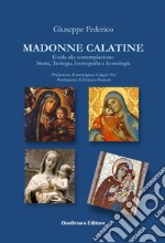 Madonne Calatine. Guida alla contemplazione: storia, teologia, iconografia e iconologia