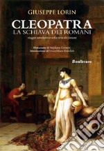 Cleopatra la schiava dei romani. Viaggio introduttivo nella terra dei faraoni libro