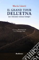 Grand tour dell'Etna. Un vulcano senza tempo libro