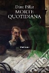 Morte quotidiana libro di Pillat Dinu